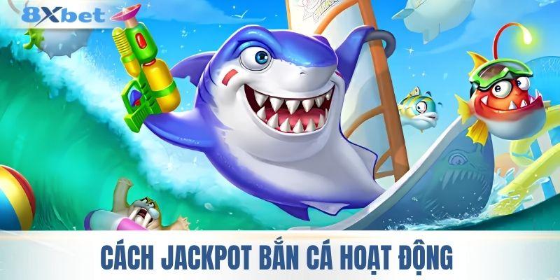 Cách Jackpot bắn cá hoạt động 