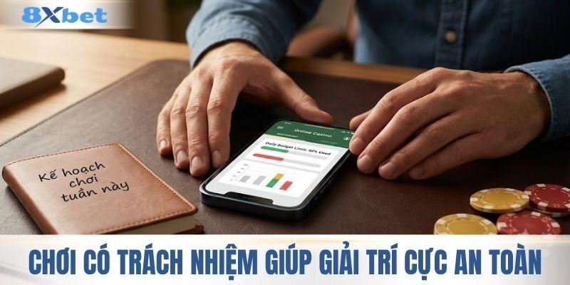 Chơi có trách nhiệm giúp giải trí cực an toàn 
