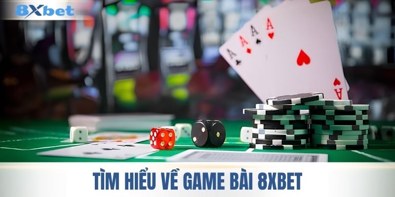 Khám phá chuyên mục game bài 8XBET