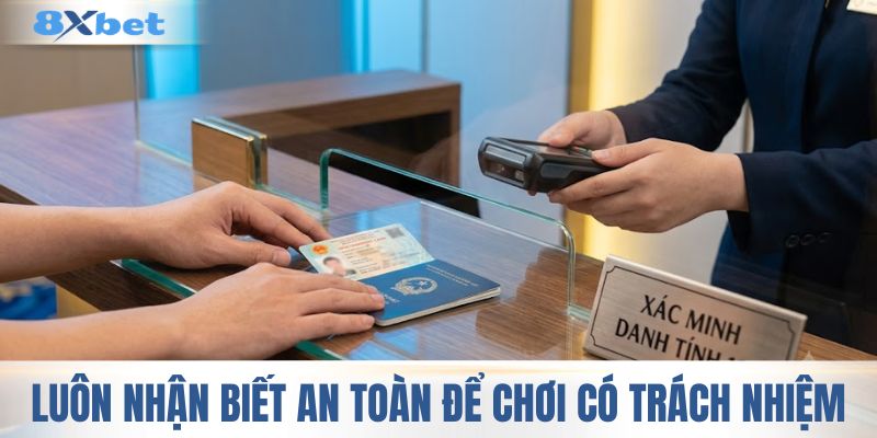 Luôn nhận biết an toàn để chơi có trách nhiệm 