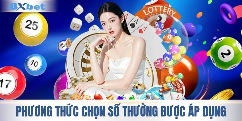 Những phương thức chọn số thường được áp dụng