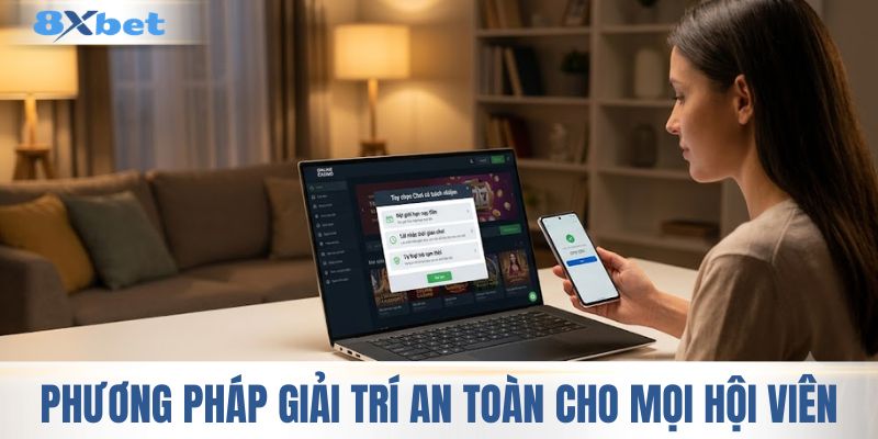 Phương pháp giải trí an toàn cho mọi hội viên 