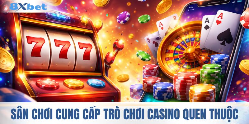 Sân chơi cung cấp đa dạng trò chơi casino quen thuộc